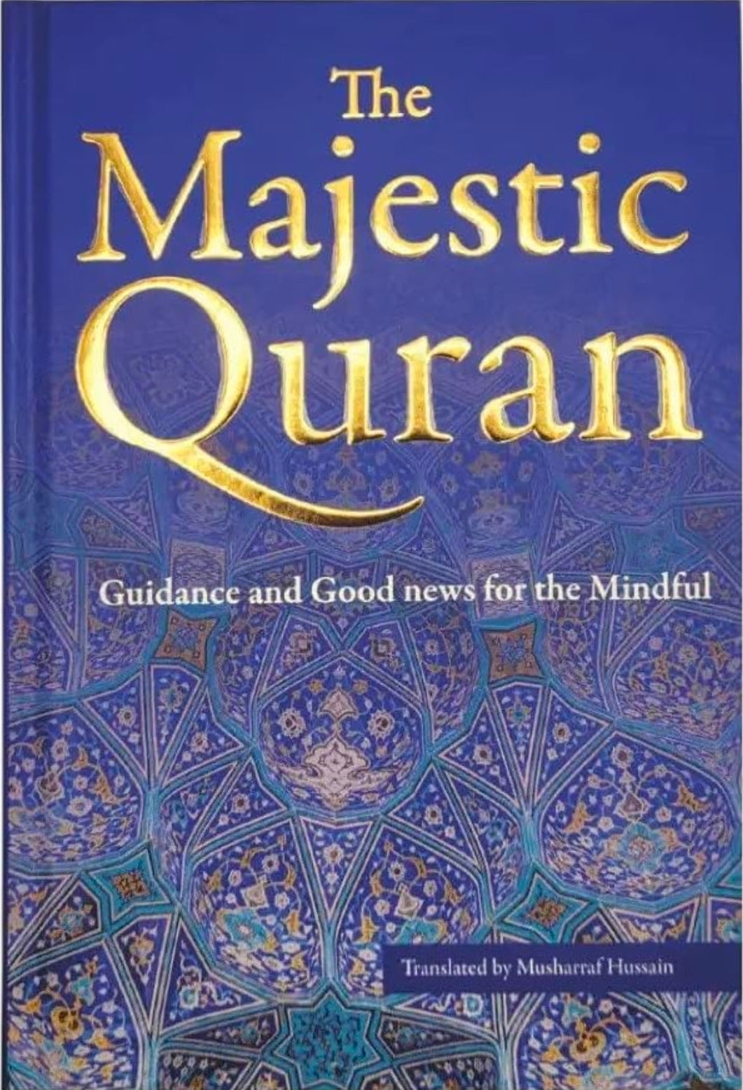 Musharraf Hussain
The Majestic Quran: Guidance and Good News for the Mindful