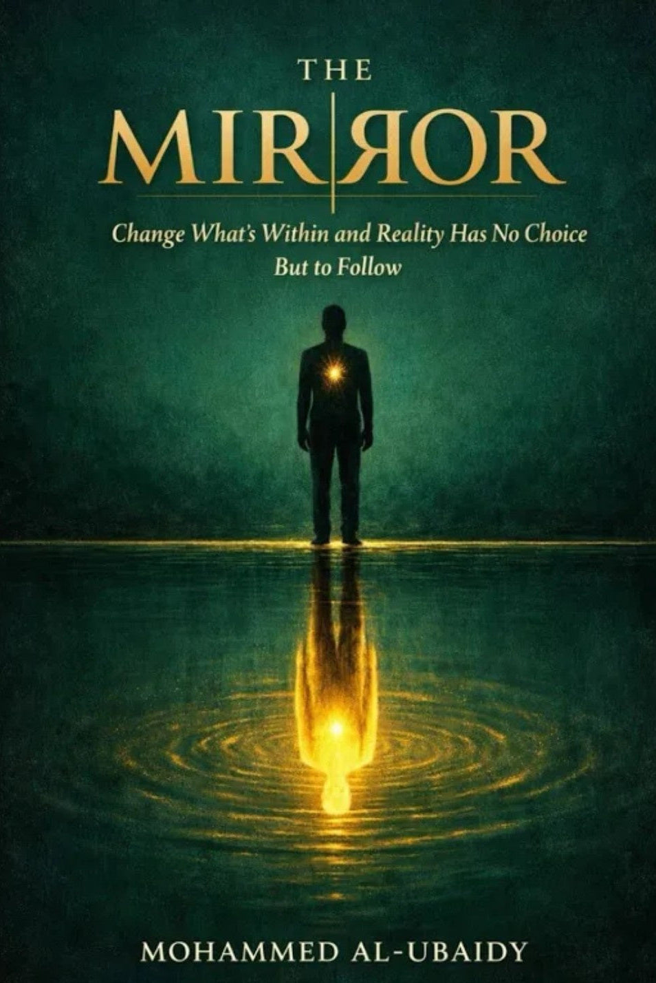 The Mirror: Change What's Within and Reality Has No Choice But to Follow ( PDF version )