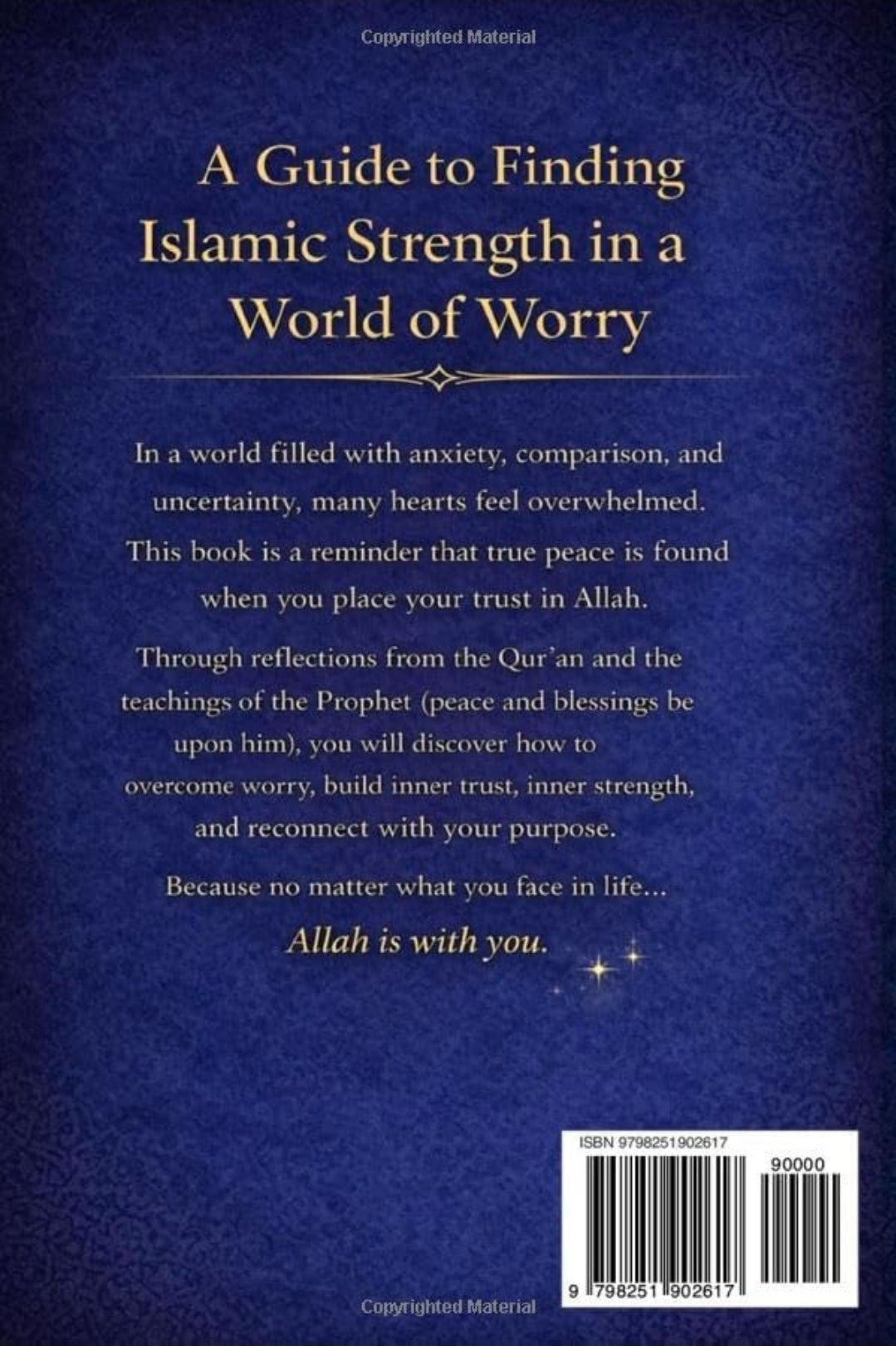 Don't Worry, Allah Is With You: How to Overcome Worry, Anxiety, and Doubt Through Faith in Allah – With Quran Verses and Hadith