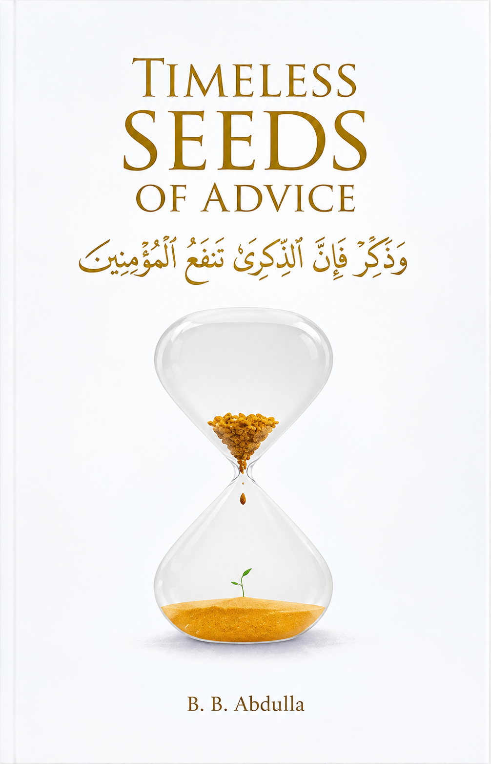 Timeless Seeds of Advice: The Sayings of Prophet Muhammad pbuh, Ibn Taymiyyah, Ibn al-Qayyim, Ibn al-Jawzi and Other Prominent Scholars in Bringing Comfort and Hope to the Soul
